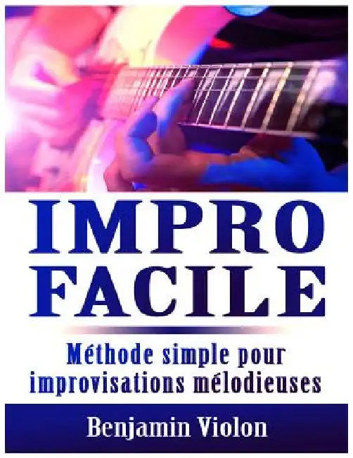 Impro Facile: Méthode simple pour improvisations mélodieuses by Violon, Benjamin