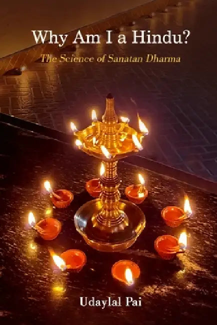 Why Am I a Hindu?: The Science of Sanatan Dharma by Udaylal Pai