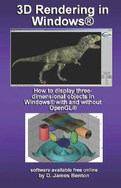 3D Rendering in Windows: How to display three-dimensional objects in Windows with and without OpenGL. by D. James Benton