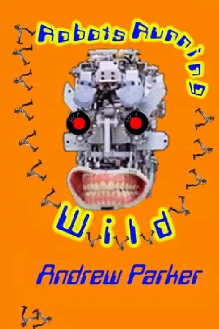 Robots Running Wild by Parker, Andrew