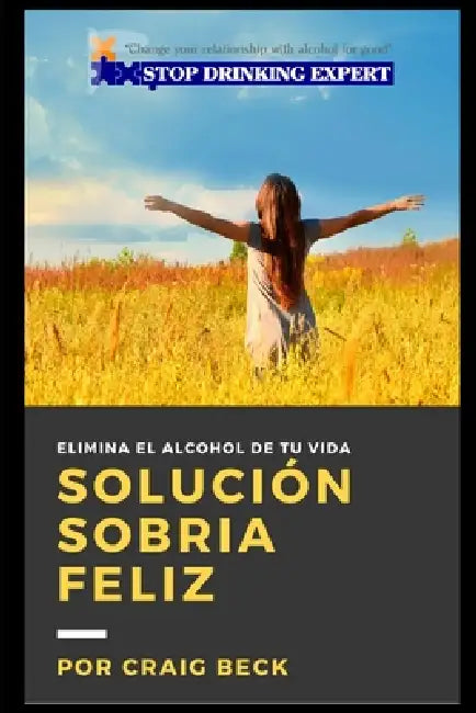 Solución Sobria Feliz: Elimina El Alcohol De Tu Vida by Maria Carrandi, Craig Beck