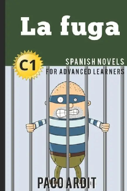 Spanish Novels: La fuga (Spanish Novels for Advanced Learners - C1) by Paco Ardit