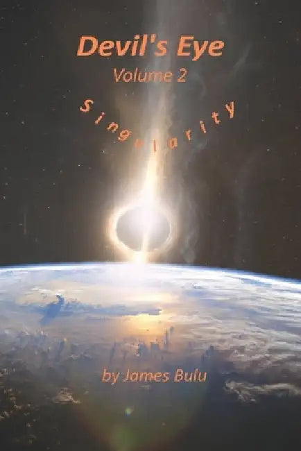 Devil's Eye: Singularity by James M. Bulu