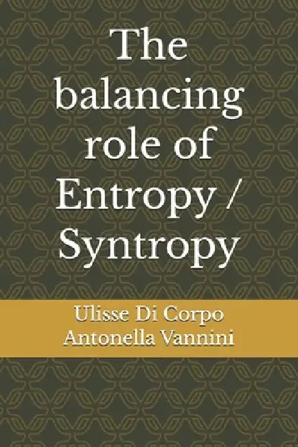 The balancing role of Entropy / Syntropy by Antonella Vannini, Ulisse Di Corpo