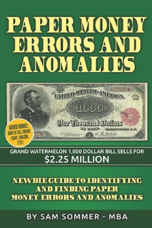 Paper Money Errors and Anomalies: Newbie Guide To Identifying and Finding Paper Money Errors and Anomalies by Sam Sommer -. Mba