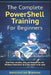 The Complete PowerShell Training For Beginners: Start from absolute zero, and learn to use the Windows Powershell as it was meant to be used. by Abdelfattah Benammi