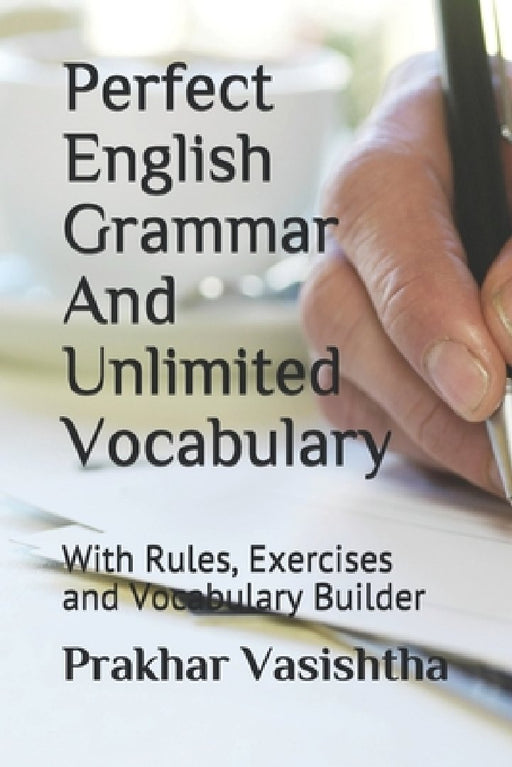 Perfect English Grammar And Unlimited Vocabulary: With Rules, Exercises and Vocabulary Builder by Prakhar Vasishtha