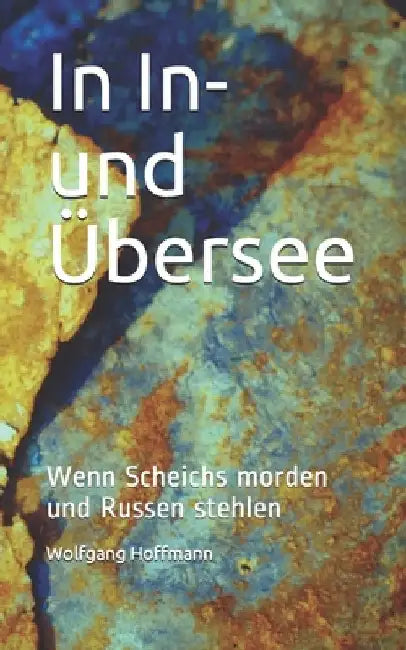 In In- und Übersee: Wenn Scheichs morden und Russen stehlen by Hoffmann, Wolfgang