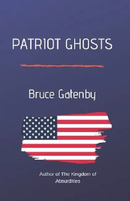 Patriot Ghosts: A Simple Thriller by Bruce Gatenby