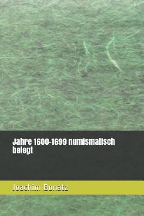 Jahre 1600-1699 numismatisch belegt by Joachim Bonatz