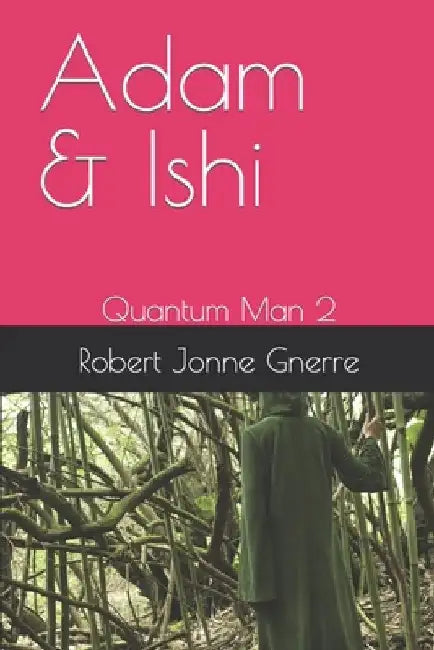 Adam & Ishi: Quantum Man 2 by Robert Jonne Gnerre