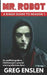 Mr. Robot: A Binge Guide to Season 1: An Unofficial Viewer's Guide to USA Network's Award-Winning Television Show by Greg Enslen