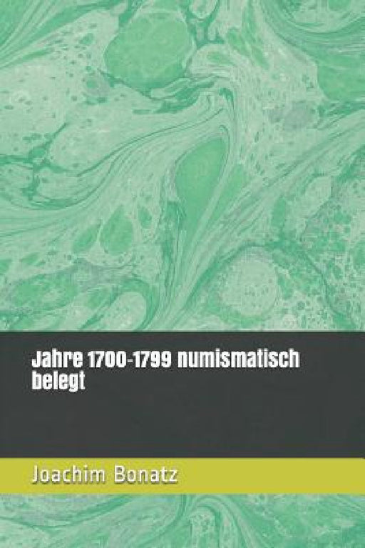Jahre 1700-1799 numismatisch belegt by Joachim Bonatz