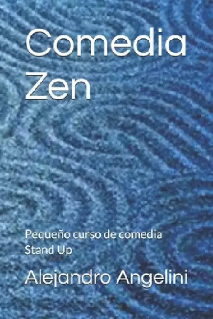 Comedia Zen: Pequeño curso de comedia Stand Up by Angelini, Alejandro