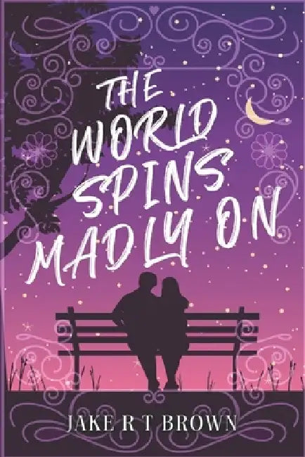 The World Spins Madly On by Jake R. T. Brown
