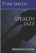Stealth Jazz: Behind the Curtain by Tom Smith