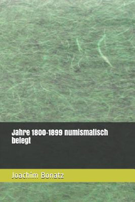 Jahre 1800-1899 numismatisch belegt by Joachim Bonatz