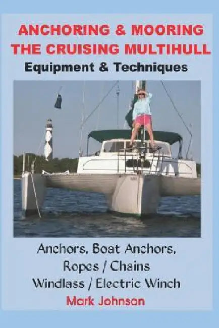 Anchoring & Mooring the Cruising Multihull by Mark Johnson