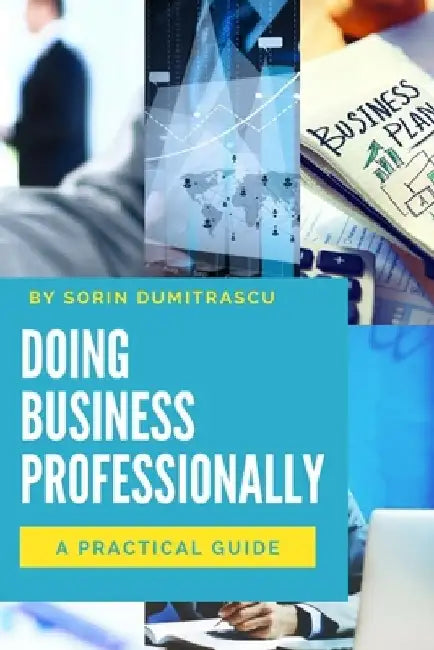 Doing Business Professionally: A Practical Guide by Sorin Dumitrascu