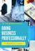 Doing Business Professionally: A Practical Guide by Sorin Dumitrascu