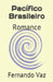 Pacífico Brasileiro: Romance by Vaz, Fernando