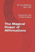 The Magical Power of Affirmations: Creating the Life of Your Dreams by Dr Carl Welliver Phd Cht