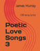 Poetic Love Songs 3: 130 song lyrics by James Murray