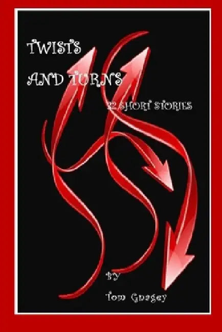 Twists and Turns: 32 short stories by Tom Gnagey