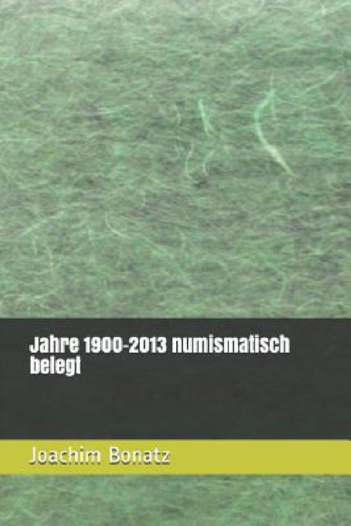 Jahre 1900-2013 numismatisch belegt by Joachim Bonatz