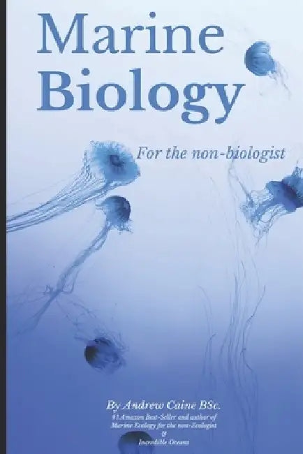 Marine Biology For The Non-Biologist by Andrew Caine