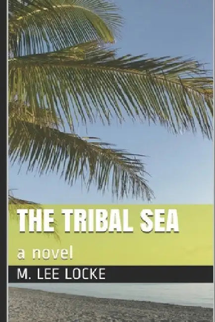 The Tribal Sea by M. Lee Locke