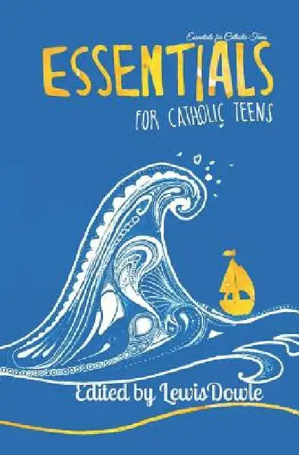 Essentials for Catholic Teens by Lewis Dowle