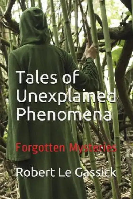 Tales of Unexplained Phenomena: Forgotten Mysteries by Robert Le Gassick