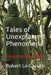Tales of Unexplained Phenomena: Forgotten Mysteries by Robert Le Gassick