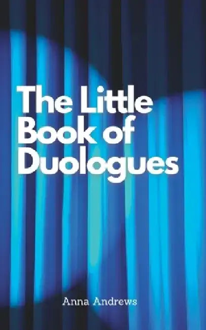 The Little Book Of Duologues by Anna Andrews