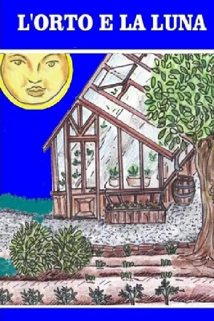 L'orto e la luna: L'orto biologico deve recuperare le antiche tradizioni by del Medico, Elisabetta
