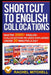 Shortcut to English Collocations: Master 2000+ English Collocations in Used Explained Under 20 Minutes a Day by Rachel Mitchell