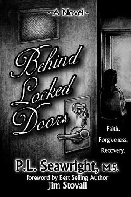 Behind Locked Doors: Faith, Forgiveness, Recovery by Pamela Seawright