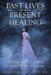 Past Lives - Present Healing: An Exploration of Healing Through Past Life Regression by Deborah J. Monshin Bsc
