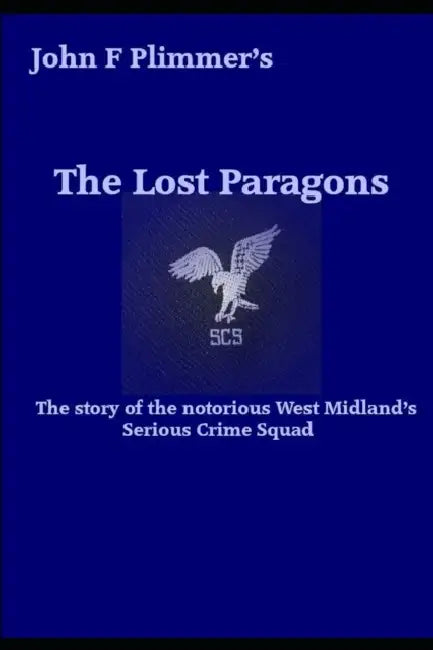 The Lost Paragons: The story of the notorious West Midlands Serious Crime Squad by Nathan Anthony