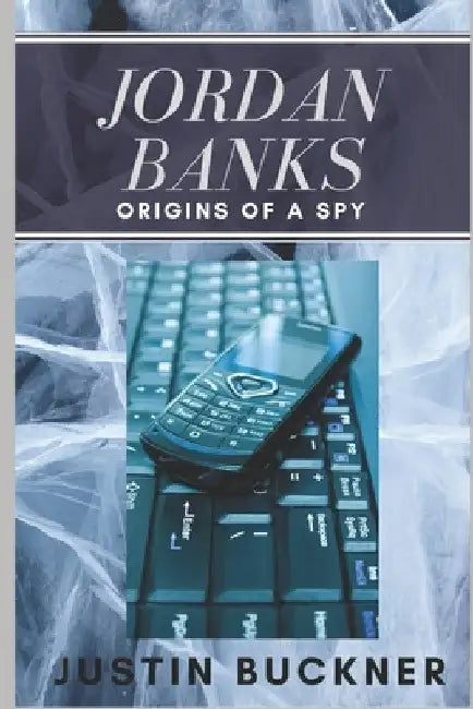 Jordan Banks: Origins of a Spy by Justin Buckner