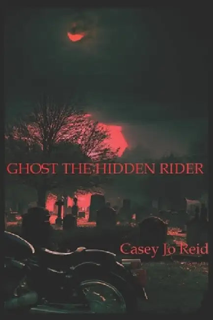Ghost the Hidden Rider by Casey Jo Reid