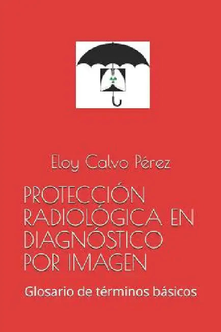 Protección Radiológica En Diagnóstico Por Imagen: Glosario de términos básicos by Calvo Pérez, Eloy