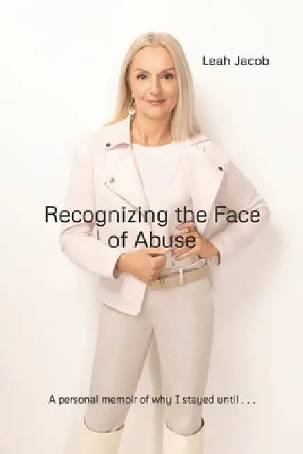 Recognizing the Face of Abuse: A faith based perspective and personal memoir of - "Why I stayed . . . until God carried me out." by Jessica Serra Nigra