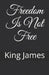 Freedom Is Not Free by King James