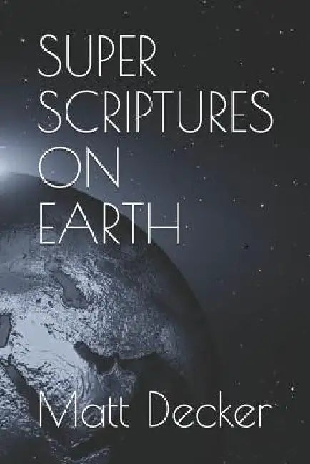 Super Scriptures on Earth by Matt Decker