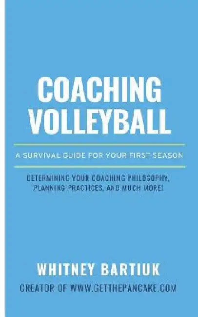 Coaching Volleyball: A Survival Guide for Your First Season by Whitney Bartiuk