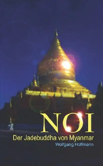 Noi: Der Jadebuddha von Myanmar by Hoffmann, Wolfgang