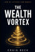The Wealth Vortex: Law of Attraction Money by Craig Beck