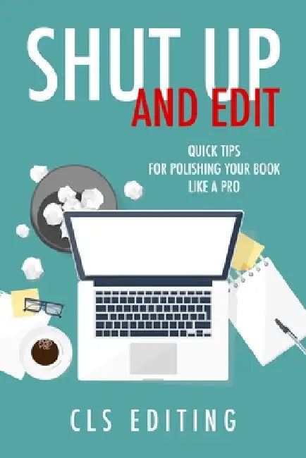 Shut Up and Edit: Quick Tips for Polishing Your Book Like a Pro by Editing, Cls